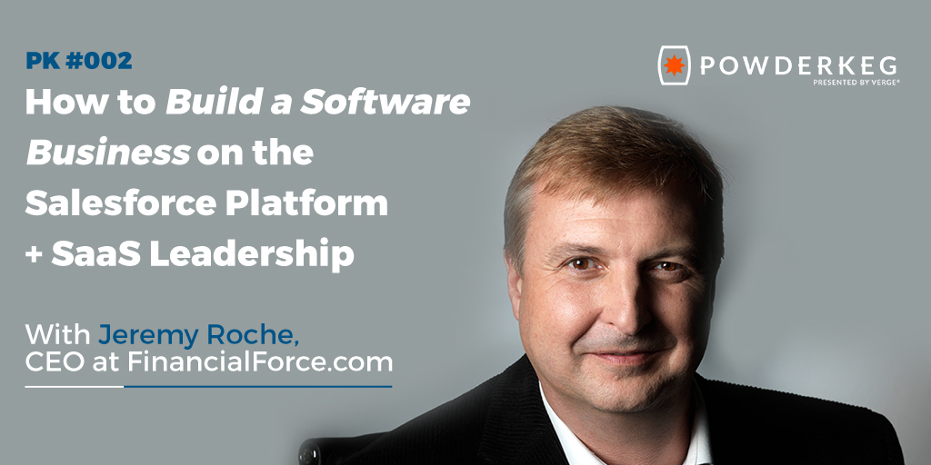 How to Build a Software Business on the Salesforce Platform + SaaS Leadership with Jeremy Roche, CEO at FinancialForce.com