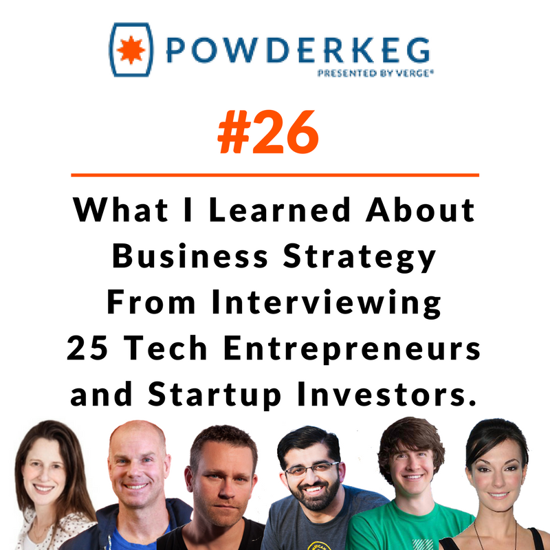 What I Learned About Business Strategy From Interviewing 25 Tech Entrepreneurs and Startup Investors
