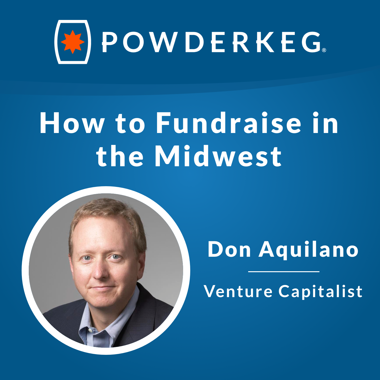 How to Fundraise in the Midwest with Venture Capitalist Don Aquilano and Entrepreneurs Shwetha Pai and Brian Powers