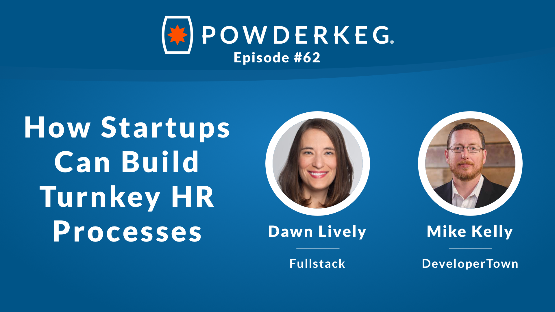 How to Build Turnkey HR Processes for Your Startup with Dawn Lively of Fullstack and Mike Kelly of DeveloperTown