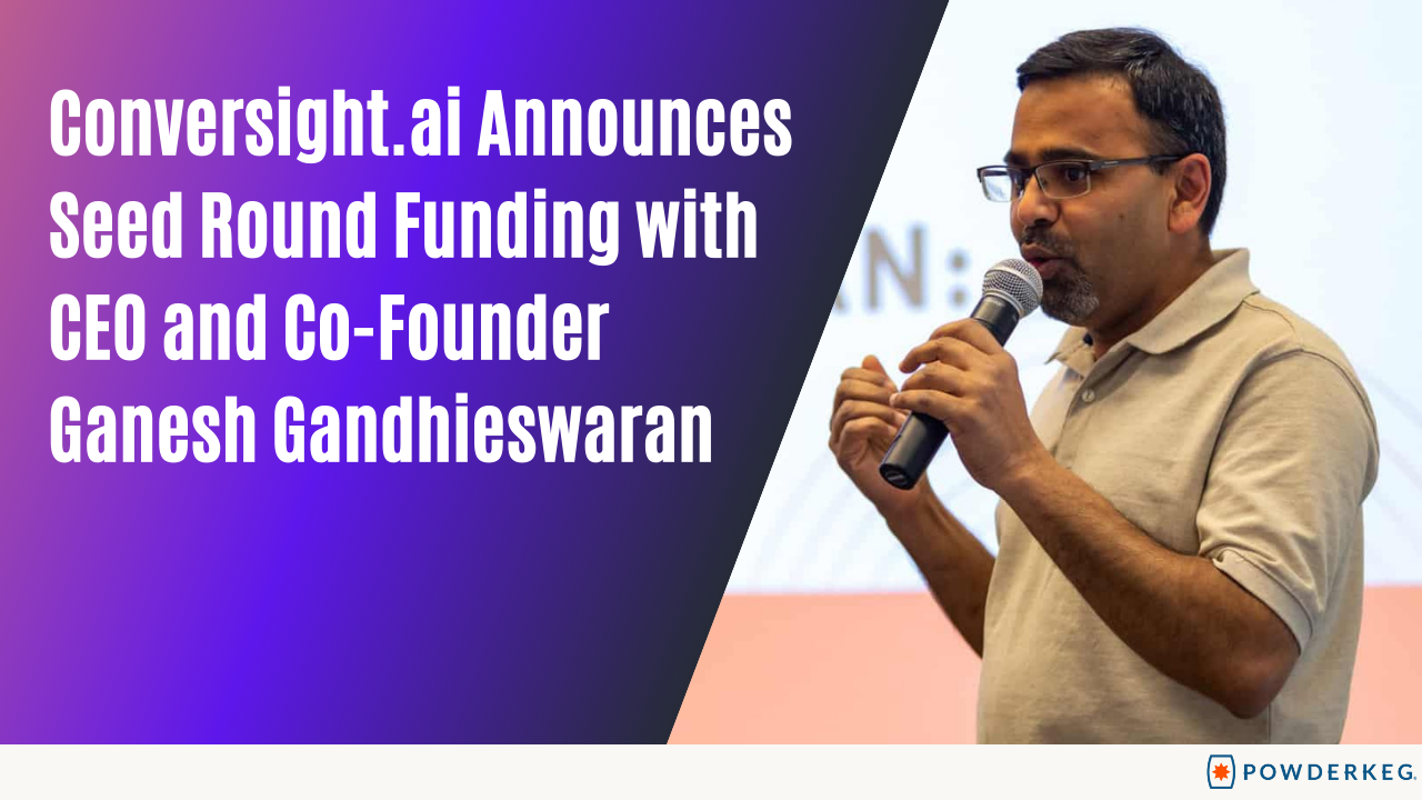ConverSight.ai Announces $4M Seed Round Funding with CEO and Co-Founder Ganesh Gandhieswaran